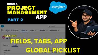 Build a Project Management App in Salesforce (P2) |  Fields, Tabs, Lightning App, Global Picklists