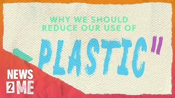 Why should we reduce our use of plastic? | News2Me
