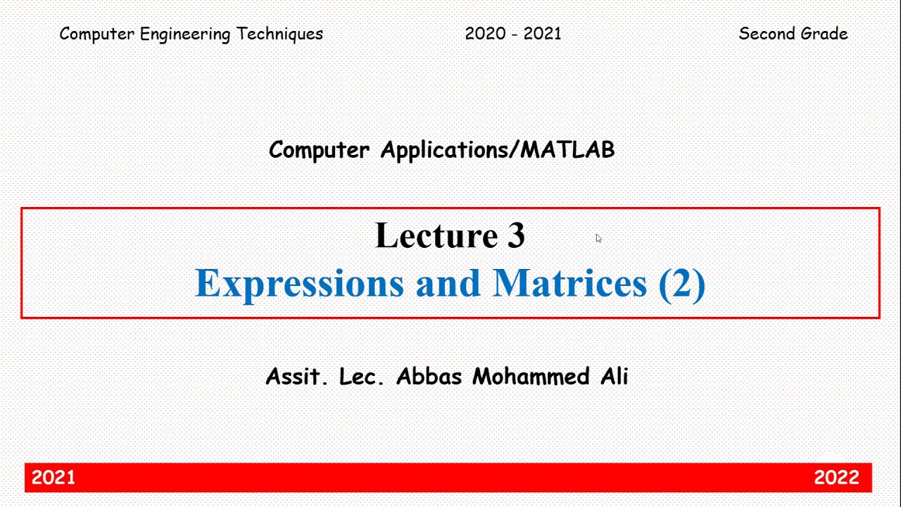 المحاضرة 3: تطبيقات الحاسبة (ماتلاب) - المرحلة الثانية - Expressions and Matrices (2)
