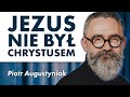 O tym Jezusie nie dowiesz się z kościoła, bo go tam nie ma. Piotr Augustyniak