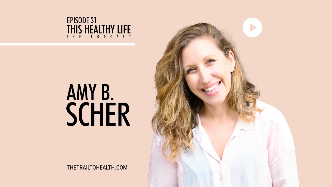 Episode 31: Amy B. Scher - Mind, Body + Spirit Healing - YouTube