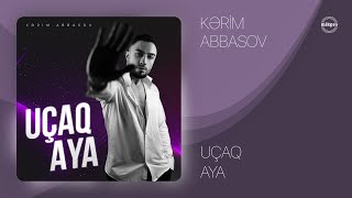 Kərim Abbasov — Uçaq Aya (Rəsmi ) Resimi