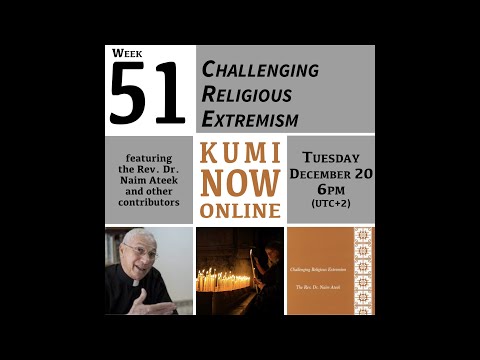 Kumi Now Online - Week 51 - Challenging Religious Extremism