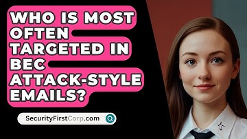 Who Is Most Often Targeted In BEC Attack-Style Emails? - SecurityFirstCorp.com