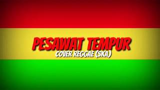 Pesawat Tempur - Cover Reggae (SKA)