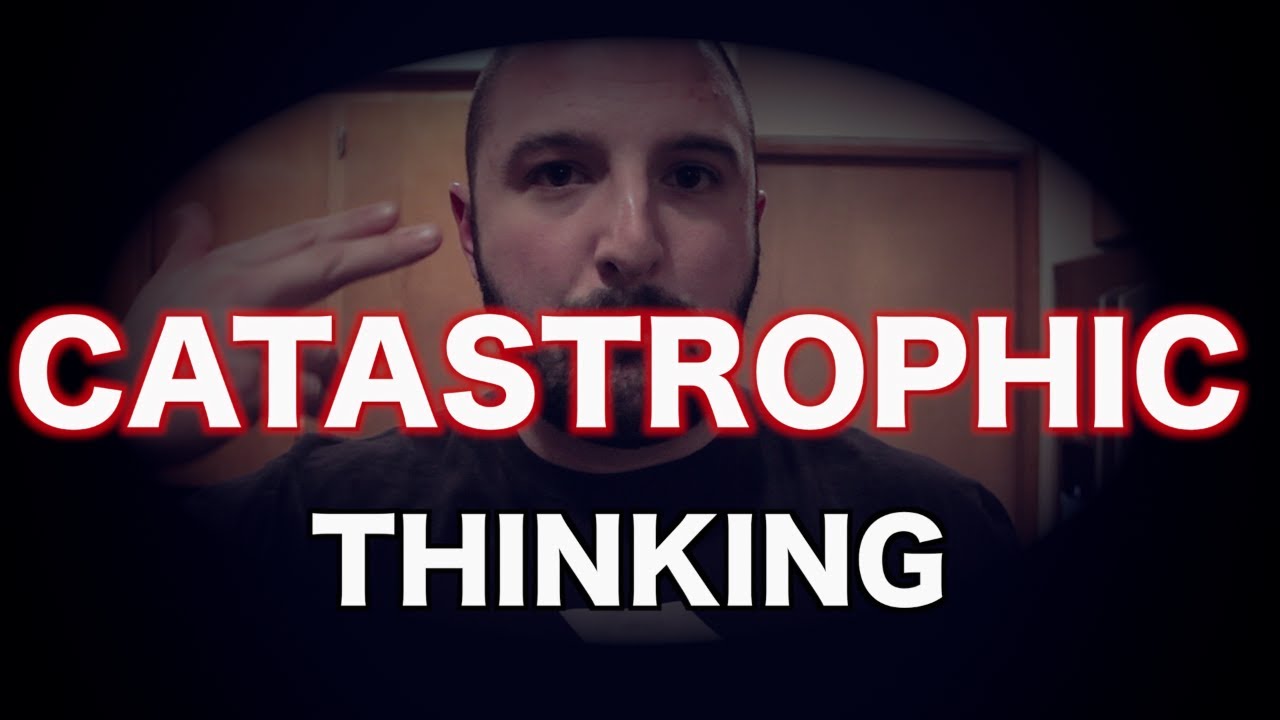 Catastrophic Thinking: Why its Dangerous & How to Deal With Suicidal Thoughts and Feelings