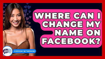 Where Can I Change My Name On Facebook? - Everyday-Networking