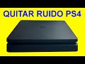 Como quitar RUIDO PS4. Eliminar ruido ventilador PS4 slim por calentamiento