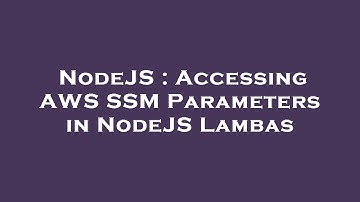 NodeJS : Accessing AWS SSM Parameters in NodeJS Lambas