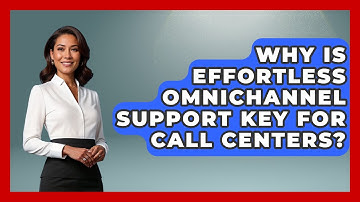 Why Is Effortless Omnichannel Support Key For Call Centers? - Call Center Pro Strategies