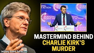 Jeffery David Sach&#39;s Reveals Who Is the Mastermind Behind Charlie Kirk&#39;s Murder!