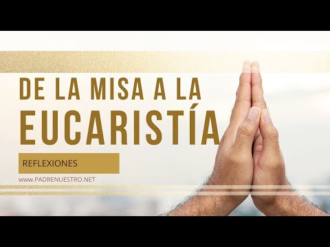 ▷ De la misa a la EUCARISTÍA 🙏 Reflexiones católicas ￼