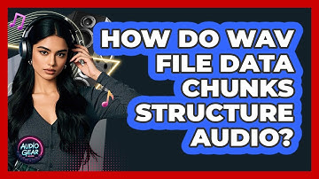 How Do WAV File Data Chunks Structure Audio? - Audio Gear Insider