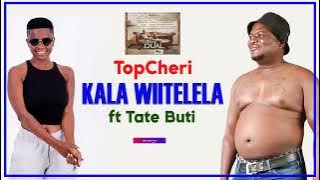 TopCheri ft Tate Buti   Kala Wiitelela Audio   Latest 2021   Dual Album 2021