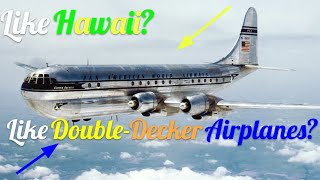 The Boeing 377 Stratocruiser!