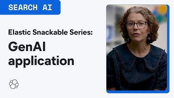 Elastic Snackable Series: Generative AI application development