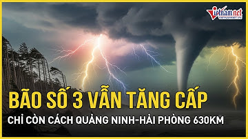 KHẨN: Bão số 3 Wipha tăng cấp chóng mặt cuốn theo bom nước khổng lồ, cách Quảng Ninh Hải Phòng 630km