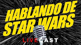  LIVECAST - HABLANDO DE STAR WARS EP 129