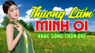 Thương Lắm Mình Ơi - Tuyển tập nhạc sống thôn quê 2024 - nhạc dân ca trữ tình miền tây hay nhất