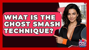 What Is The Ghost Smash Technique? - Ping Pong Prodigy