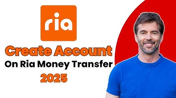 How to Create a Ria Money Transfer Account in 2025 | Step By Step Guide