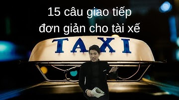 Phần 15: 15 mẫu câu đơn giản cho tài xế taxi