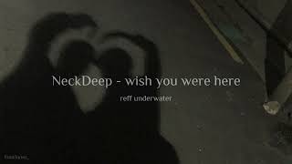 NeckDeep - wish you were here [slowed n reverb + reff underwater] Tiktok Version