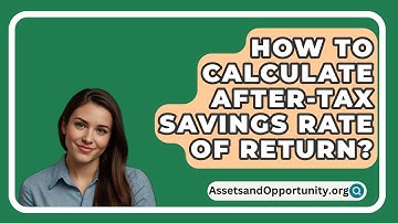 How To Calculate After-Tax Savings Rate Of Return? - AssetsandOpportunity.org