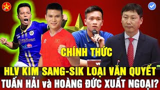 💖HLV KIM SANG SIK CHỐT 27 CẦU THỦ, VĂN QUYẾT VẮNG MẶT, THEO HOÀNG ĐỨC, TUẤN HẢI CŨNG MUỐN XUẤT NGOẠI