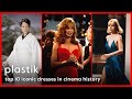 Plastik&#39;s Top 10 Most Iconic dresses in cinema history