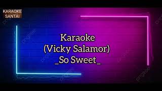 Karaoke Vicky Salamor So Sweet