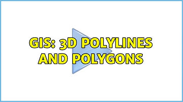GIS: 3d polylines and polygons
