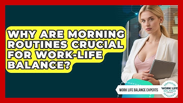 Why Are Morning Routines Crucial For Work-Life Balance? - Work Life Balance Experts