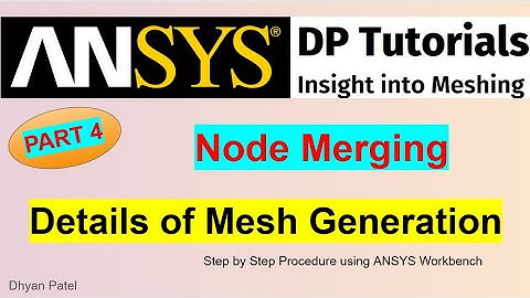 9 How to Perform Node Merging? Why should you do node merging? ANSYS Meshing Details Step 4 | Final