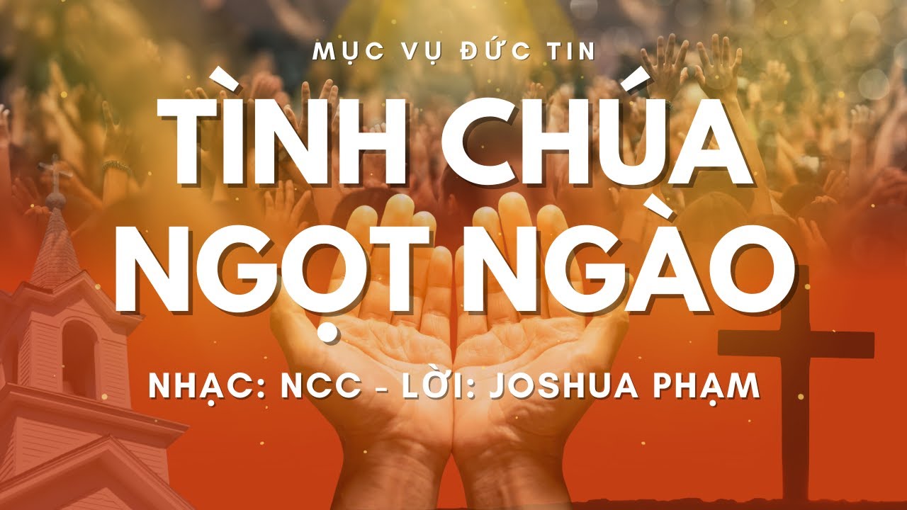 Thánh ca mới hay nhất về Tình Chúa Ngọt Ngào | Nhạc: NCC & Lời việt: Joshua Phạm