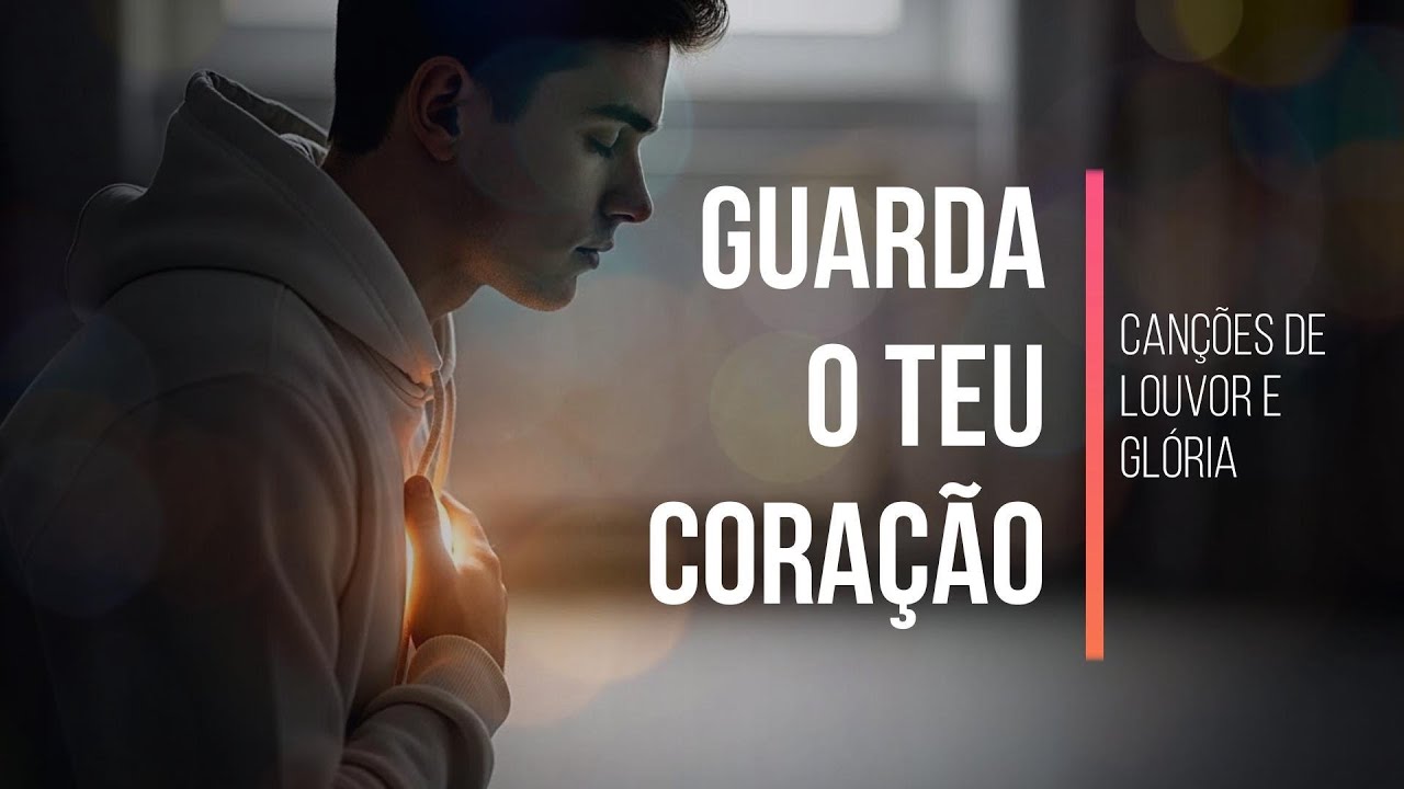 Guarda o Teu Coração 🎶 | Canções de Louvor e Glória | Músicas animadas, cheias de energia e mensagem