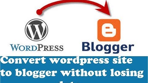 how to convert WordPress blog to Blogspot.com blogger