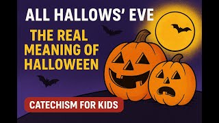 All Hallows Eve The Real Meaning Of Halloween Catechism For Kids