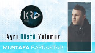 Mustafa Bayraktar Ayrı Düştü Yolumuz Yeni
