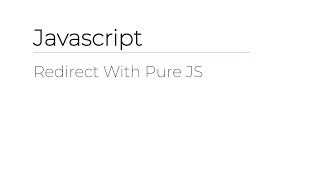 Javascript - Redirect With Pure JS