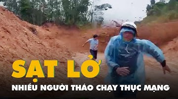 Video nhiều người tháo chạy thục mạng vì sạt lở, đất đổ ầm ầm xuống quốc lộ 40B
