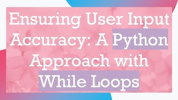 Ensuring User Input Accuracy: A Python Approach with While Loops