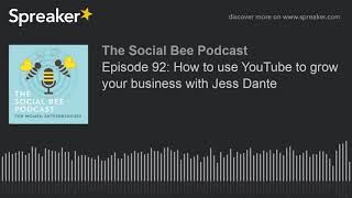 Episode 92: How to use YouTube to grow your business with Jess Dante (part 3 of 3, made with Spreake