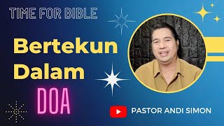 BERTEKUN DALAM DOA - KHOTBAH PS ANDI SIMON - TIME FOR BIBLE