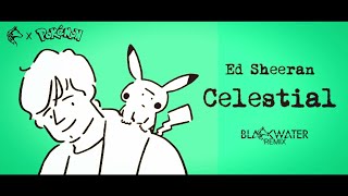 Ed Sheeran, Pokémon - Celestial (Blackwater Remix)