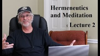 Hermeneutics and Meditation:  Lecture 2