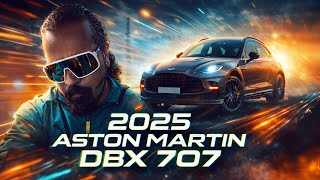 The 2025 Aston Martin DBX 707 !