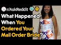 What Was It like Ordering Your Mail Order Bride? (r/AskReddit)