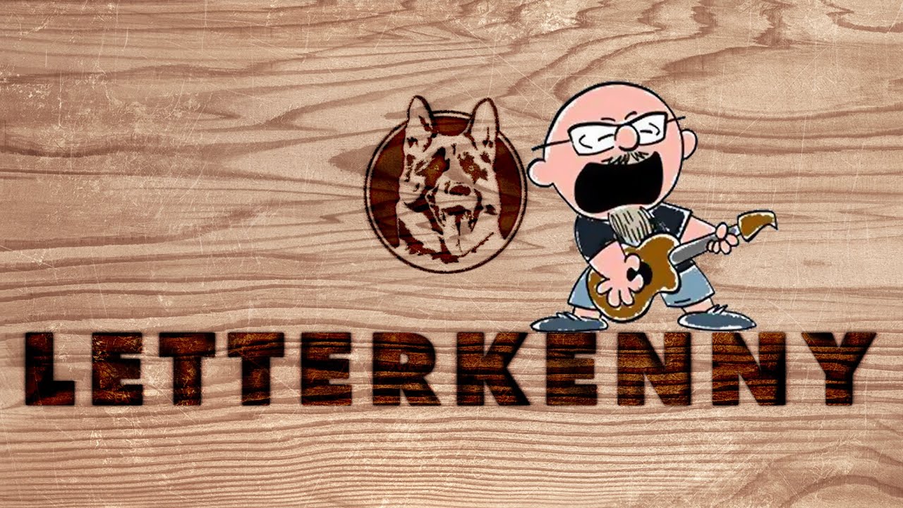 Letterkenny (Tribute SongNSFW) YouTube