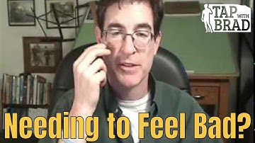 The Need to Feel Bad - Tapping with Brad Yates